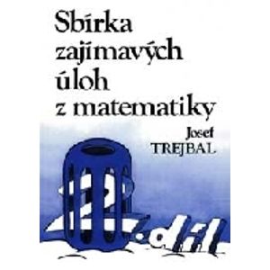 Sbírka zajímavých úloh z matematiky, 2. díl - Trejbal J.