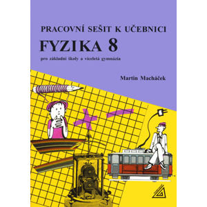 Fyzika 8.r. ZŠ a víceletá gymnázia - Pracovní sešit - Macháček Martin