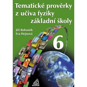 Tematické prověrky z učiva fyziky pro ZŠ 6.r. - Bohuněk,Hejnová