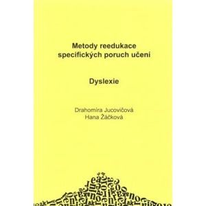 Dyslexie - metody reedukace specifických poruch učení - Jucovičová,Žáčková