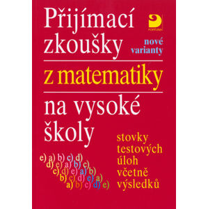 Přijímací zkoušky z matematiky na VŠ-nové varianty - KaňkaM.,Kaňková E.