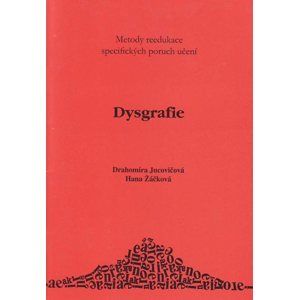 Dysgrafie - metody reedukace specifických poruch učení - Jucovičová D.,Žáčková H.