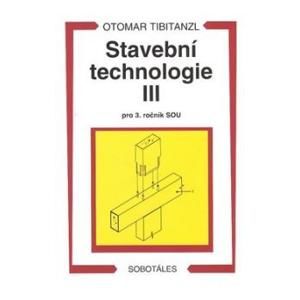 Stavební technologie III pro 3.r. SOU - Tibitanzl Otomar