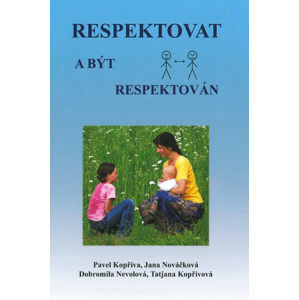 Respektovat a být respektován - Kopřiva P.,Nováčková J.,Nevolová D.,Kopř