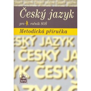 Český jazyk pro 4. ročník SŠ - metodická příručka - Čechová M.,Kraus J.,Styblík V.,Svobodová