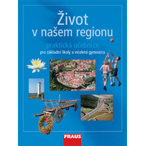 Život v našem regionu - pracovní učebnice pro ZŠ a víceletá gymnázia - Kühnlová Hana