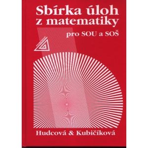 Sbírka úloh z matematiky pro SOU a SOŠ - Hudcová M., Kubičíková L.