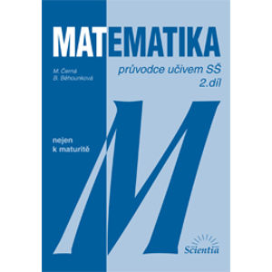 Matematika nejen k maturitě - průvodce učivem SŠ 2. díl - Černá M., Běhounková B.