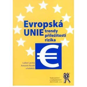 Evropská unie - Trendy, příležitosti, rizika - Lacina L., Rusek A. a kolektiv