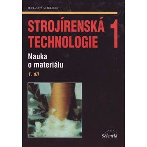Strojírenská technologie 1 1.díl - Nauka o materiálu - Hluchý M., Kolouch J.