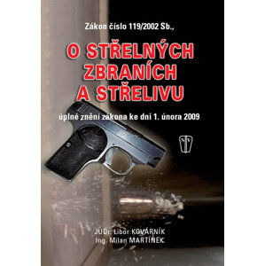 O střelných zbraních a střelivu - zákon číslo 119/2002 Sb. - Kovárník L., Martínek M.