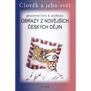 Obrazy z novějších českých dějin - Člověk a jeho svět - pracovní listy k učebnici - Dlouhý A., Chmelařová H.