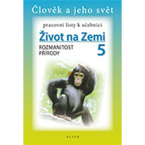Život na Zemi 5 - Rozmanitost přírody - pracovní listy k učebnici - Chmelařová H., Dlouhý A.