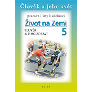 Život na Zemi 5 - Člověk a jeho zdraví - pracovní listy k učebnici - Chmelařová H., Dlouhý A.