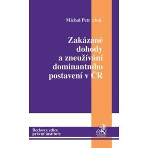 Zakázané dohody a zneužívání dominantního postavení v ČR - Michal Petr a kolektiv