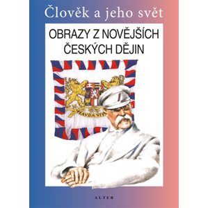 Obrazy z novějších českých dějin - Člověk a jeho svět - Učebnice - Čapka František