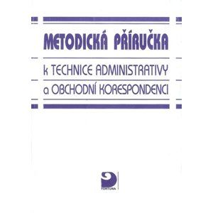 Metodická příručka k technice administrativy a obchodní korespondenci - Fleischmannová E., Kuldová O.