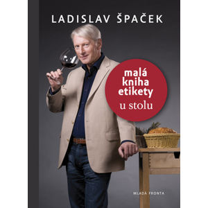 Malá kniha etikety u stolu - Špaček Ladislav
