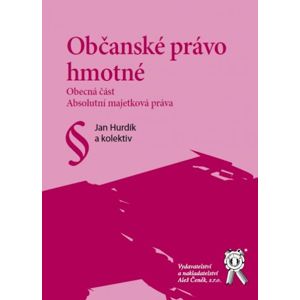 Občanské právo hmotné - Obecná část. Absolutní majetková práva - Hurdík J., Raban P., Bělohlávek a kol.