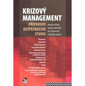 Krizový management: Případové bezpečnostní studie - Miroslav Mareš, Jaroslav Rektořík a kol.