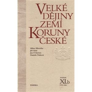 Velké dějiny zemí Koruny české XI.b - Milan Hlavačka, Jiří Kaše a kol.