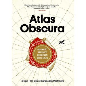 Atlas Obscura - Joshua Foer, Dylan Thuras, Ella Mortonová