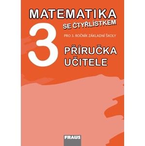 Matematika se Čtyřlístkem 3 - příručka učitele - Kozlová M., Pěchoučková Š., Rakoušová A.