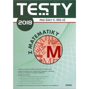 Testy 2018 z Matematiky pro žáky 9. tříd ZŠ - Ondráčková I., Slovák V., Tláskal J., Zlámal V.