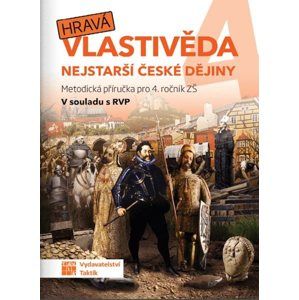 Hravá vlastivěda 4 - Nejstarší české dějiny - metodická příručka