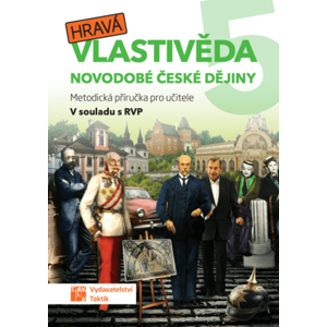 Hravá vlastivěda 5 - Novodobé české dějiny - metodická příručka