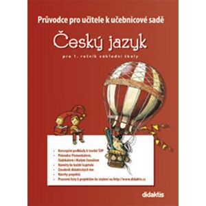 Průvodce pro učitele k učebnicové sadě Český jazyk - pro 1. ročník ZŠ