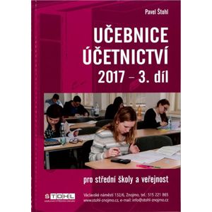 Učebnice účetnictví 2017 pro SŠ - 3. díl - Ing. Pavel Štohl