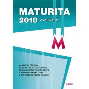 Maturita 2018 z Matematiky - komplexní příprava - D. Gazárková; M. Chadimová; B. Vobecká; R. Vokřínek
