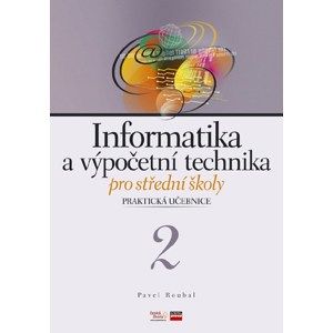 Informatika a výpočetní technika pro střední školy - Praktická učebnice 2 - Pavel Roubal