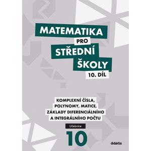 Matematika pro SŠ - 10. díl Učebnice - Komplecní čísla, Polynomy, Matice, ... - V. Zemek; K. Zemková; L. Macálková