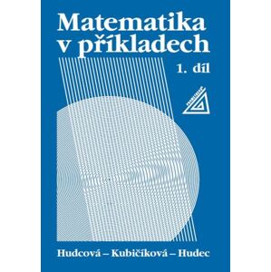 Matematika v příkladech 1. díl - M. Hudcová – L. Kubičíková – T. Hudec