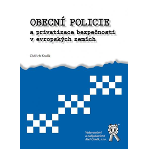 Obecní policie a privatizace bezpečnosti v evropských zemích - Krulík Oldřich