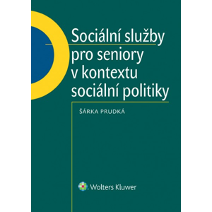 Sociální služby pro seniory v kontextu sociální politiky - Šárka Prudká