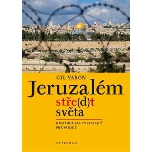 Jeruzalém, stře(d)t světa - Gil Yaron