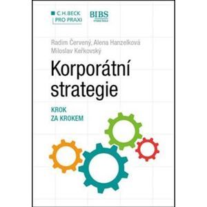 Korporátní strategie - Krok za krokem - Radim Červený, Alena Hanzelková, Miloslav Keřkovský