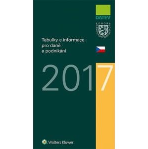 Tabulky a informace pro daně a podnikání 2017 - Ivan Brychta, Marie Hajšmanová, Petr Kameník, Vít Lederer