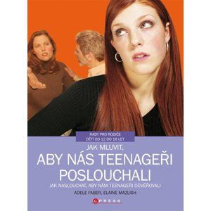 Jak mluvit, aby nás teenageři poslouchali - Elaine Mazlish, Adele Faber