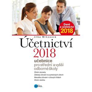 Účetnictví 2018, učebnice pro SŠ a VO - Jitka Mrkosová