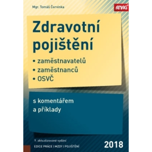 Zdravotní pojištění zaměstnavatelů, zaměstnanců a OSVČ s komentářem a příklady 2018 - Mgr. Tomáš Červinka