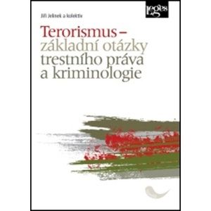 Terorismus – základní otázky trestního práva a kriminologie - Jiří Jelínek