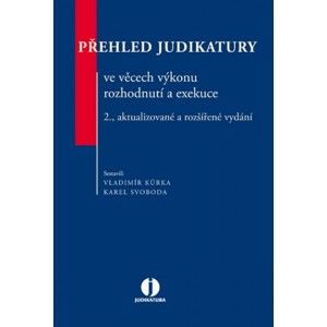 Přehled judikatury ve věcech výkonu rozhodnutí a exekuce - Vladimír Kůrka, Karel Svoboda