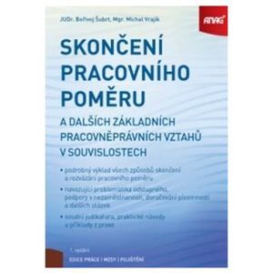 Skončení pracovního poměru a dalších základních pracovněprávních vztahů v souvislostech -  Bořivoj Šubrt; Michal Vrajík