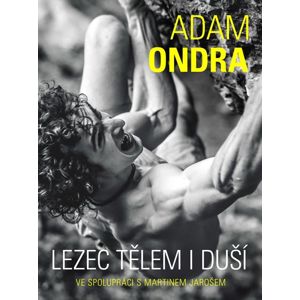 Adam Ondra: lezec tělem i duší - Martin Jaroš, Adam Ondra