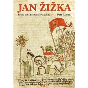 Jan Žižka - Život a doba husitského válečníka - Čornej Petr