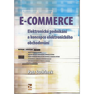 E-COMMERCE - Elektronické podnikání a koncepce elektronického obchodování - Petr Suchánek